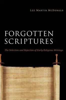 Zapomniane Pisma: Wybór i odrzucenie wczesnych pism religijnych - Forgotten Scriptures: The Selection and Rejection of Early Religious Writings