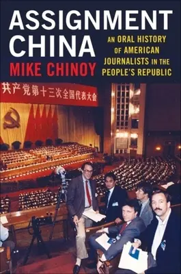 Zadanie Chiny: Ustna historia amerykańskich dziennikarzy w Republice Ludowej - Assignment China: An Oral History of American Journalists in the People's Republic