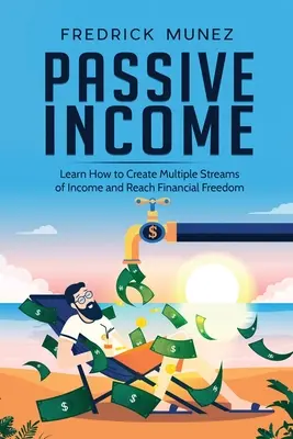 Dochód pasywny: Jak stworzyć wiele strumieni dochodów i osiągnąć wolność finansową - Passive Income: Learn How to Create Multiple Streams of Income and Reach Financial Freedom