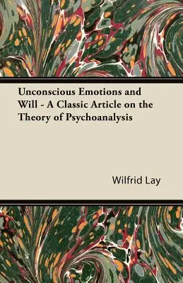 Nieświadome emocje i wola - klasyczny artykuł na temat teorii psychoanalizy - Unconscious Emotions and Will - A Classic Article on the Theory of Psychoanalysis