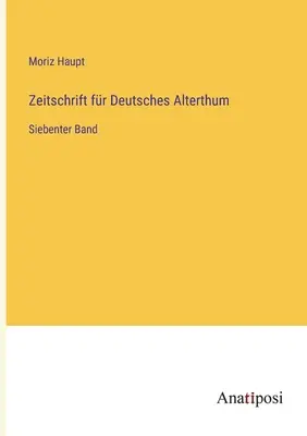 Journal of German Antiquity: siódmy tom - Zeitschrift fr Deutsches Alterthum: Siebenter Band