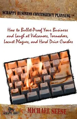 Planowanie awaryjne w biznesie: Jak zabezpieczyć swój biznes i śmiać się z wulkanów, tornad, plag szarańczy i awarii dysków twardych? - Scrappy Business Contingency Planning: How to Bullet-Proof Your Business and Laugh at Volcanoes, Tornadoes, Locust Plagues, and Hard Drive Crashes