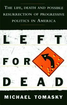 Left for Dead: Życie, śmierć i możliwe zmartwychwstanie postępowej polityki w Ameryce - Left for Dead: The Life, Death, and Possible Resurrection of Progressive Politics in America