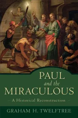 Paweł i cuda: Rekonstrukcja historyczna - Paul and the Miraculous: A Historical Reconstruction