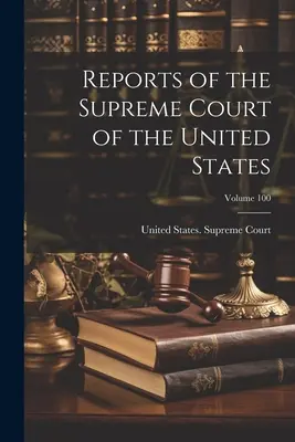 Raporty Sądu Najwyższego Stanów Zjednoczonych; Tom 100 - Reports of the Supreme Court of the United States; Volume 100