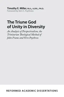 Trójjedyny Bóg jedności w różnorodności: Analiza perspektywizmu, trynitarnej metody teologicznej Johna Frame'a i Verna Poythressa - The Triune God of Unity in Diversity: An Analysis of Perspectivalism, the Trinitarian Theological Method of John Frame and Vern Poythress