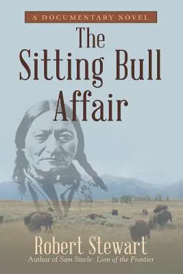 Afera Siedzącego Byka: Powieść dokumentalna - The Sitting Bull Affair: A Documentary Novel