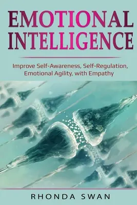 Inteligencja emocjonalna: Poprawa samoświadomości, samoregulacji, sprawności emocjonalnej, z Empatia: Poprawa samoświadomości, samoregulacji, Emo - Emotional Intelligence: Improve Self-Awareness, Self-Regulation, Emotional Agility, with Empathy: Improve Self-Awareness, Self-Regulation, Emo