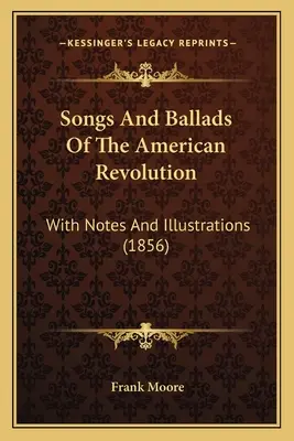 Pieśni i ballady rewolucji amerykańskiej: Z notatkami i ilustracjami (1856) - Songs And Ballads Of The American Revolution: With Notes And Illustrations (1856)