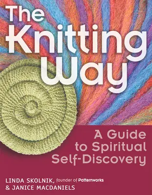 The Knitting Way: Przewodnik po duchowym samopoznaniu - The Knitting Way: A Guide to Spiritual Self-Discovery