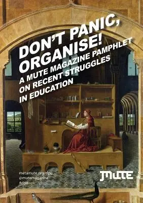 Don't Panic, Organise! a Mute Magazine Pamphlet on Recent Struggles in Education (Nie panikuj, organizuj się!) - Don't Panic, Organise! a Mute Magazine Pamphlet on Recent Struggles in Education