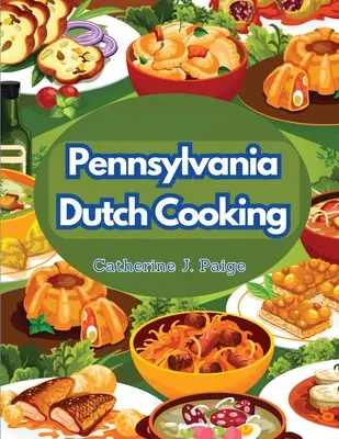 Pennsylvania Dutch Cooking: Sekrety tradycyjnej kuchni rodzinnej - Pennsylvania Dutch Cooking: Traditional Family Cuisine Secrets