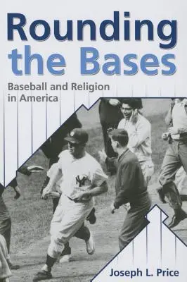 Rounding the Bases: Baseball i religia w Ameryce - Rounding the Bases: Baseball And Religion in America