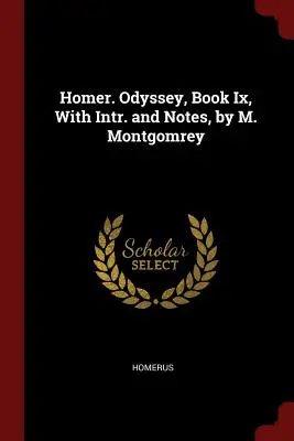 Homer. Odyssey, Book Ix, With Intr. and Notes, by M. Montgomrey. - Homer. Odyssey, Book Ix, With Intr. and Notes, by M. Montgomrey