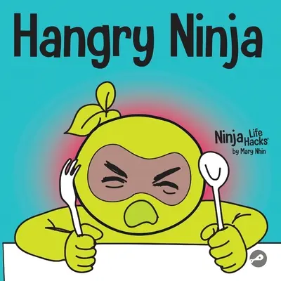 Hangry Ninja: Książka dla dzieci o zapobieganiu wieszakom i radzeniu sobie z załamaniami i wybuchami - Hangry Ninja: A Children's Book About Preventing Hanger and Managing Meltdowns and Outbursts