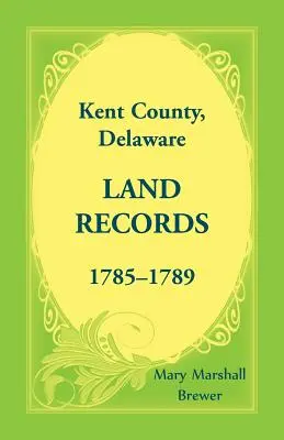 Hrabstwo Kent, Delaware Land Records, 1785-1789 - Kent County, Delaware Land Records, 1785-1789