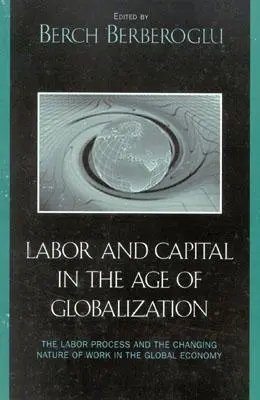 Praca i kapitał w dobie globalizacji: Proces pracy i zmieniający się charakter pracy w globalnej gospodarce - Labor and Capital in the Age of Globalization: The Labor Process and the Changing Nature of Work in the Global Economy