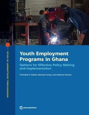 Programy zatrudnienia młodzieży w Ghanie: Opcje skutecznego kształtowania i wdrażania polityki - Youth Employment Programs in Ghana: Options for Effective Policy Making and Implementation