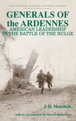 Generałowie Ardenów: Amerykańskie przywództwo w bitwie o wybrzuszenie - Generals of the Ardennes: American Leadership in the Battle of the Bulge