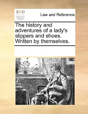 Historia i przygody damskich pantofli i butów. Napisane przez nie same. - The History and Adventures of a Lady's Slippers and Shoes. Written by Themselves.