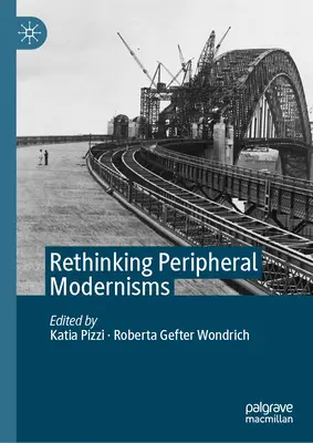 Przemyślenia nad peryferyjnymi modernizmami - Rethinking Peripheral Modernisms