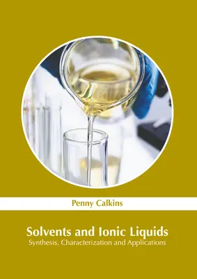 Rozpuszczalniki i ciecze jonowe: Synteza, charakterystyka i zastosowania - Solvents and Ionic Liquids: Synthesis, Characterization and Applications