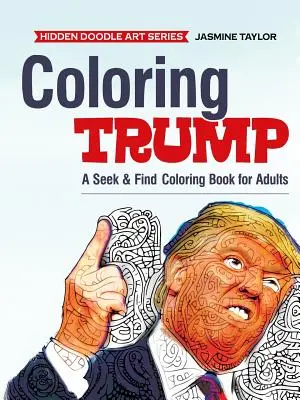 Kolorowanka Trump: Kolorowanka dla dorosłych „Szukaj i znajdź - Coloring Trump: A Seek & Find Coloring Book for Adults