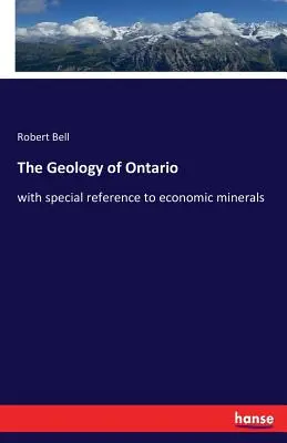 Geologia Ontario: ze szczególnym uwzględnieniem minerałów gospodarczych - The Geology of Ontario: with special reference to economic minerals