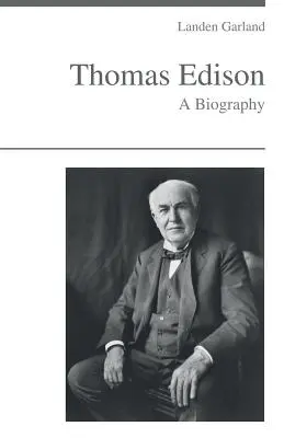 Thomas Edison - biografia - Thomas Edison - A Biography