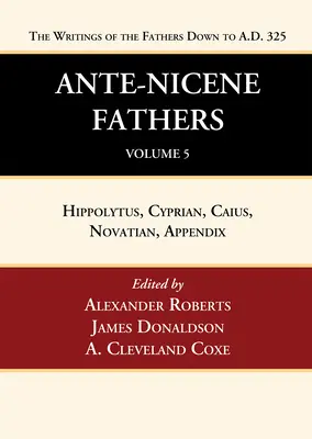 Ojcowie Antiocheńscy: Tłumaczenia pism Ojców Kościoła do 325 roku n.e., tom 5 - Ante-Nicene Fathers: Translations of the Writings of the Fathers Down to A.D. 325, Volume 5