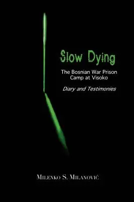 Powolne umieranie: Bośniacki wojenny obóz jeniecki w Visoko - pamiętnik i zeznania - Slow Dying: The Bosnian War Prison Camp at Visoko Diary and Testimonies