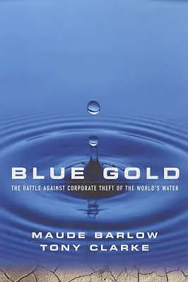 Błękitne złoto: Bitwa przeciwko korporacyjnej kradzieży wody na świecie - Blue Gold: The Battle Against Corporate Theft of the World's Water