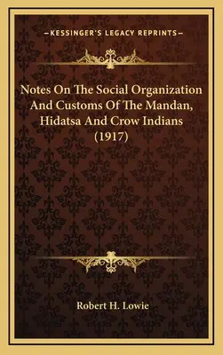 Uwagi na temat organizacji społecznej i zwyczajów Indian Mandan, Hidatsa i Crow (1917) - Notes On The Social Organization And Customs Of The Mandan, Hidatsa And Crow Indians (1917)