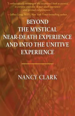 Beyond the Mystical Near-Death Experience and Into the Unitive Experience (Wyjdź poza mistyczne doświadczenie bliskie śmierci i wejdź w doświadczenie jedności) - Beyond the Mystical Near-Death Experience and Into the Unitive Experience