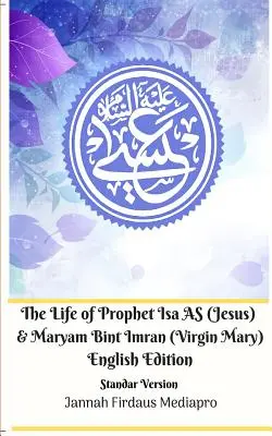 The Life of Prophet Isa AS (Jesus) and Maryam Bint Imran (Virgin Mary) English Edition Wersja podstawowa - The Life of Prophet Isa AS (Jesus) and Maryam Bint Imran (Virgin Mary) English Edition Standar Version