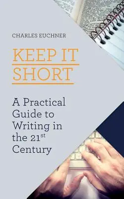 Keep It Short: Praktyczny przewodnik po pisaniu w XXI wieku - Keep It Short: A Practical Guide to Writing in the 21st Century