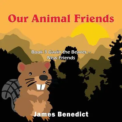 Przyjaciele zwierząt: Księga 3 Bóbr Gawin - Nowi przyjaciele - Our Animal Friends: Book 3 Gavin the Beaver - New Friends