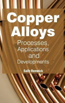 Stopy miedzi: Procesy, zastosowania i rozwój - Copper Alloys: Processes, Applications and Developments