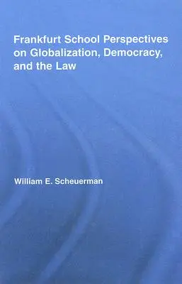 Perspektywy szkoły frankfurckiej na globalizację, demokrację i prawo - Frankfurt School Perspectives on Globalization, Democracy, and the Law