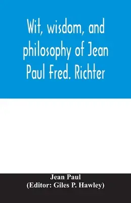 Dowcip, mądrość i filozofia Jeana Paula Freda. Richter - Wit, wisdom, and philosophy of Jean Paul Fred. Richter