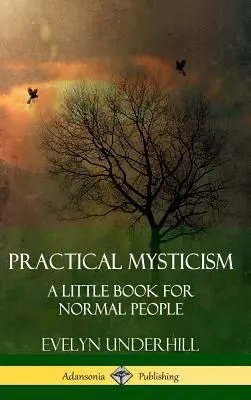 Mistycyzm praktyczny: Mała książka dla normalnych ludzi (okładka twarda) - Practical Mysticism: A Little Book for Normal People (Hardcover)