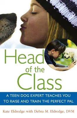 Szef klasy: Nastoletni ekspert od psów uczy, jak wychować i wytresować idealnego kumpla - Head of the Class: A Teen Dog Expert Teaches You to Raise and Train the Perfect Pal