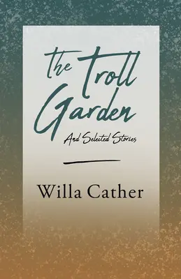 Ogród trolli i wybrane opowiadania; z fragmentem autorstwa H. L. Menckena - The Troll Garden and Selected Stories;With an Excerpt by H. L. Mencken