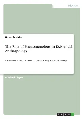 Rola fenomenologii w antropologii egzystencjalnej: Filozoficzna perspektywa metodologii antropologicznej - The Role of Phenomenology in Existential Anthropology: A Philosophical Perspective on Anthropological Methodology