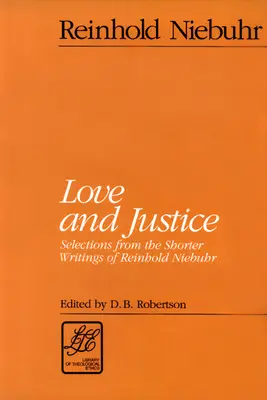 Miłość i sprawiedliwość: Wybór z krótszych pism Reinholda Niebuhra - Love and Justice: Selections from the Shorter Writings of Reinhold Niebuhr