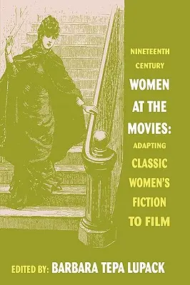 Dziewiętnastowieczne kobiety w kinie: adaptacja klasycznej literatury kobiecej na potrzeby filmu - Nineteenth-Century Women at the Movies: Adapting Classic Women's Fiction to Film