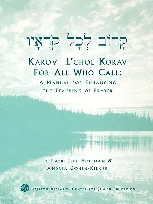 Karov L'Chol Korav, dla wszystkich, którzy wzywają: Podręcznik wzmacniający nauczanie modlitwy - Karov L'Chol Korav, for All Who Call: A Manual for Enhancing the Teaching of Prayer