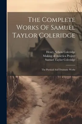 Dzieła wszystkie Samuela Taylora Coleridge'a: Dzieła poetyckie i dramatyczne - The Complete Works Of Samuel Taylor Coleridge: The Poetical And Dramatic Works