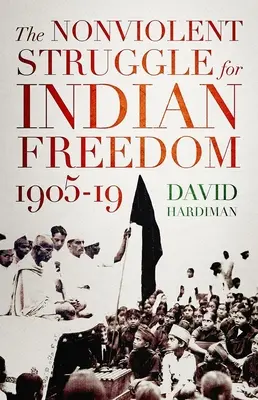 Walka bez przemocy o wolność Indii, 1905-19 - The Nonviolent Struggle for Indian Freedom, 1905-19