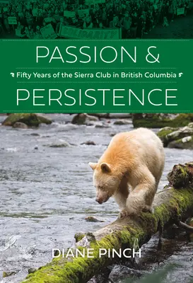 Pasja i wytrwałość: Pięćdziesiąt lat Sierra Club w Kolumbii Brytyjskiej, 1969-2019 - Passion and Persistence: Fifty Years of the Sierra Club in British Columbia, 1969-2019